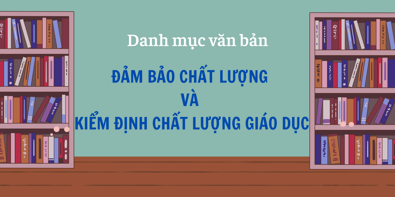 Danh mục các văn bản về Đảm bảo chất lượng và Kiểm định chất lượng giáo dục của Bộ - Ngành