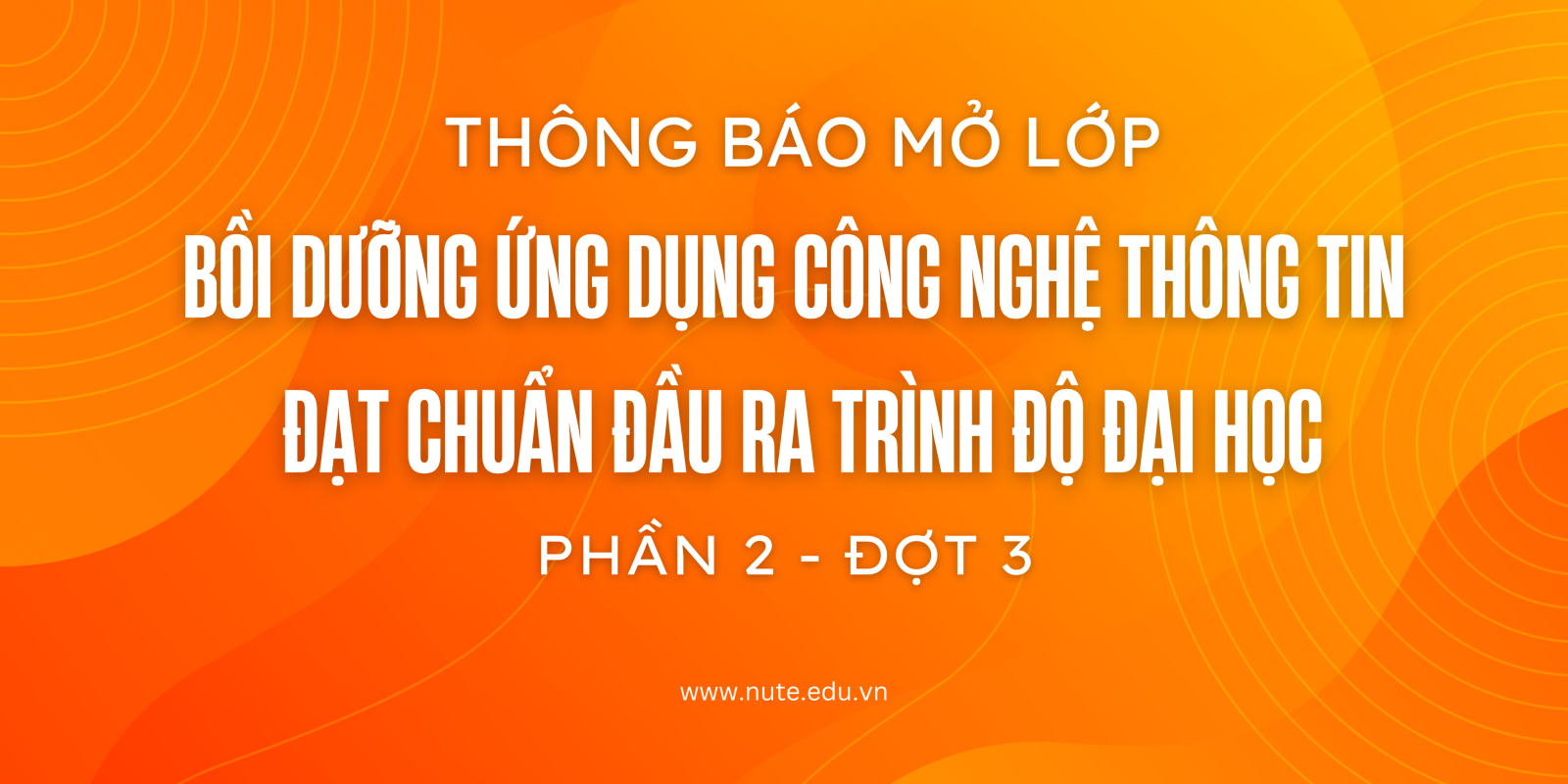 Thông báo về việc mở lớp bồi dưỡng Ứng dụng công nghệ thông tin đạt chuẩn đầu ra trình độ đại học - phần 2, đợt 3 năm 2025